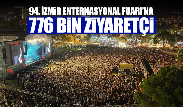 94. İzmir Enternasyonal Fuarı’na 776 bin ziyaretçi