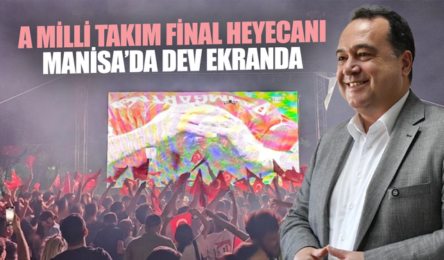 A Milli Takım Final Heyecanı Manisa’da Dev Ekranda