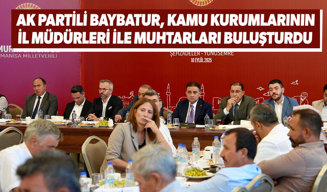 AK Partili Baybatur, kamu kurumlarının il müdürleri ile muhtarları buluşturdu