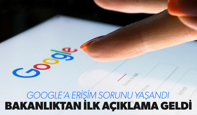 Arama motoru Google çöktü... Bakanlıktan ilk açıklama!