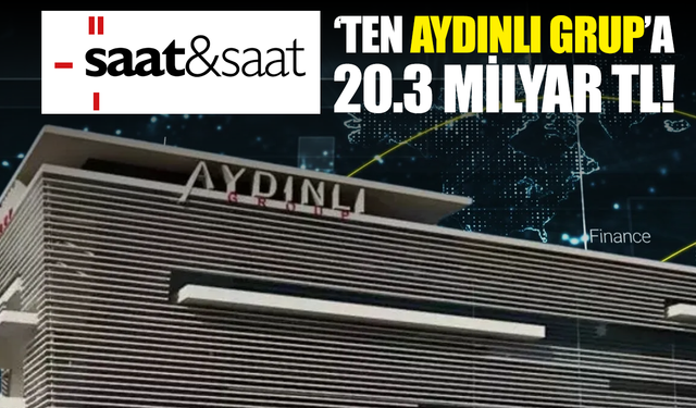 TMSF’nin satışa çıkardığı Aydınlı Grubu’na en yüksek teklifi 20,3 milyar TL ile Saat&Saat verdi