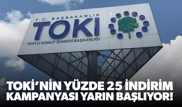 TOKİ’nin yüzde 25 indirim kampanyası yarın başlıyor!