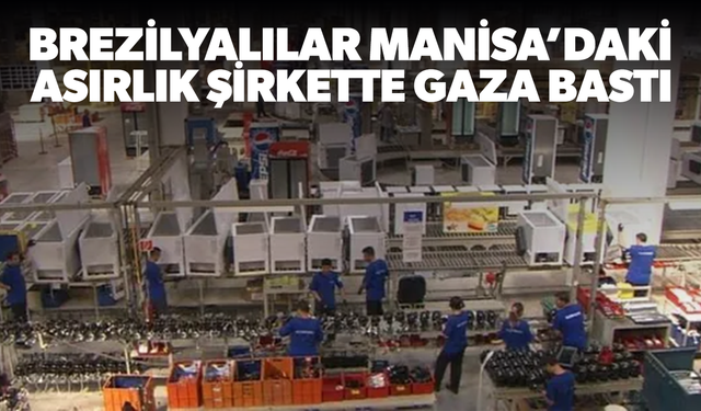 Brezilyalılar Manisa’daki asırlık şirkette gaza bastı