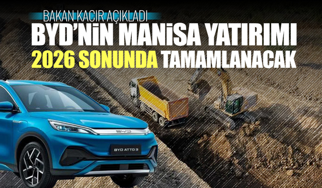 BYD’nin Manisa Yatırımı 2026 sonunda tamamlanacak