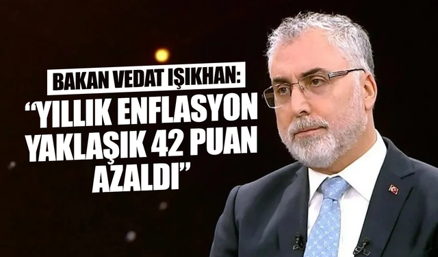 Çalışma ve Sosyal Güvenlik Bakanı Vedat Işıkhan: Yıllık enflasyon yaklaşık 42 puan azaldı