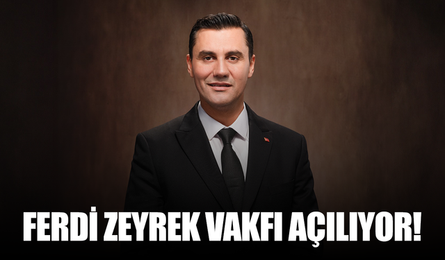 Ferdi Zeyrek Vakfı Kapılarını Açıyor