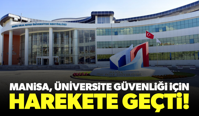 Manisa üniversite güvenliği için harekete geçti