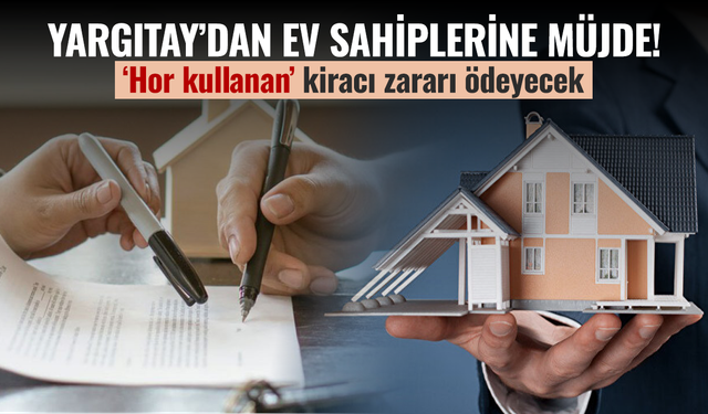 Yargıtay’dan ev sahiplerine müjde: ‘Hor kullanan’ kiracı zararı ödeyecek