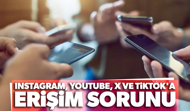 Instagram, YouTube, X ve TikTok'a erişim sorunu yaşanıyor!