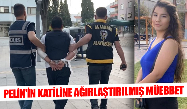Pelin'in katiline ağırlaştırılmış müebbet