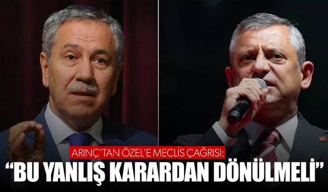 Bülent Arınç'tan Özgür Özel'e Meclis çağrısı