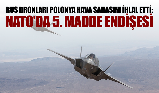 Rus Dronları Polonya Hava Sahasını İhlal Etti: NATO’da 5. Madde Endişesi