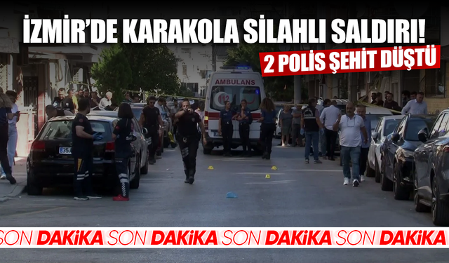 İzmir'de polis merkezine saldırı! 2 polis memuru şehit oldu...