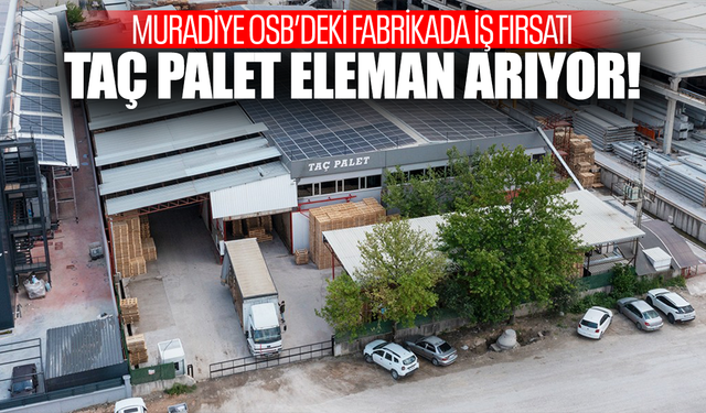 Muradiye OSB’de Yeni İş Fırsatı: Taç Palet Personel Alımı Yapıyor