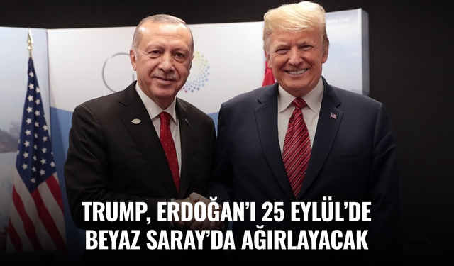 Trump, Erdoğan’ı 25 Eylül’de Beyaz Saray’da ağırlayacak