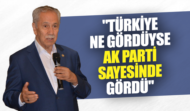 Bülent Arınç: "Türkiye ne gördüyse AK Parti sayesinde gördü"