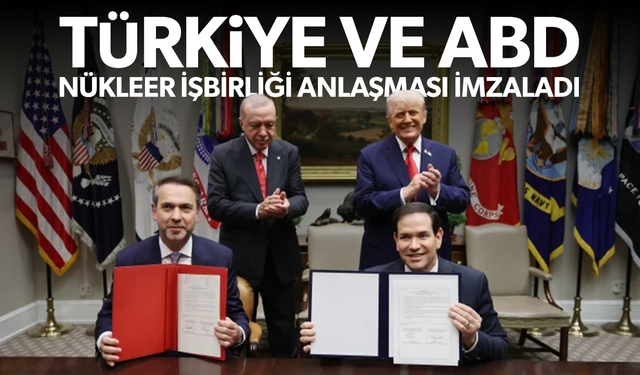 Türkiye ve ABD nükleer işbirliği anlaşması imzaladı!