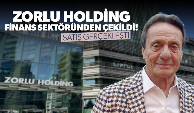 Zorlu Holding Finans Sektöründen Çekildi!