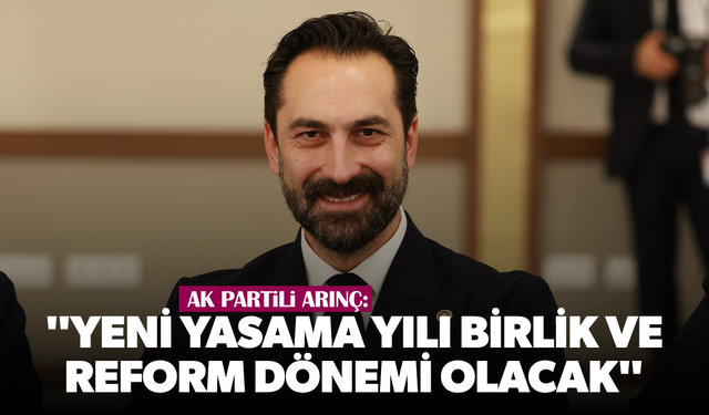 AK Partili Arınç: "Yeni yasama yılı birlik ve reform dönemi olacak"