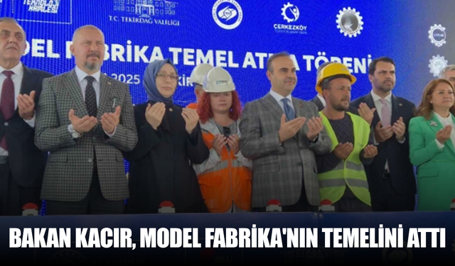 Bakan Kacır, Tekirdağ'da Model Fabrika'nın temelini attı