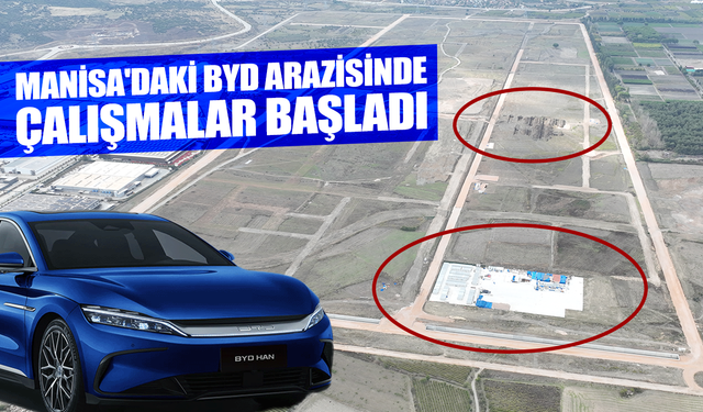 Manisa'daki BYD arazisinde çalışmalar başladı