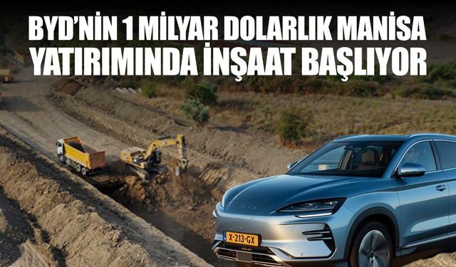 BYD’nin 1 Milyar Dolarlık Manisa Yatırımında İnşaat Başlıyor