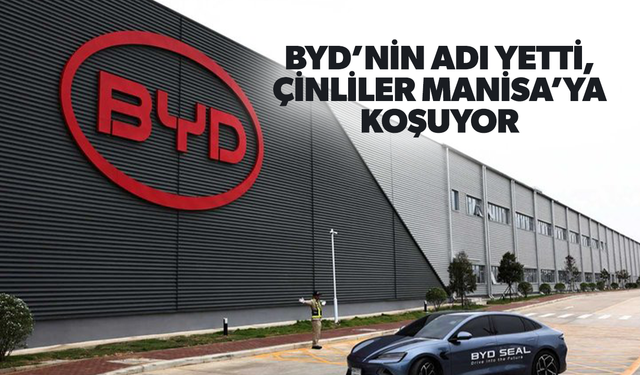 BYD’nin adı yetti, Çinliler Manisa’ya koşuyor