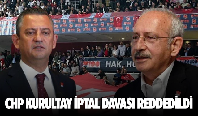 CHP kurultay iptal davası reddedildi