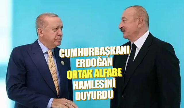Cumhurbaşkanı Erdoğan ortak alfabe hamlesini duyurdu