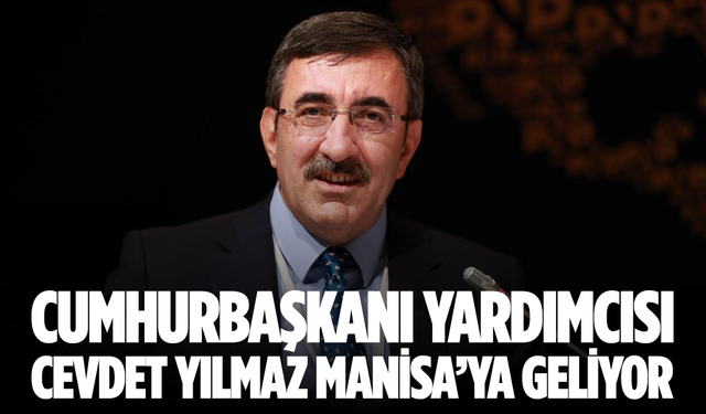 Cumhurbaşkanı Yardımcısı Cevdet Yılmaz Manisa’ya geliyor