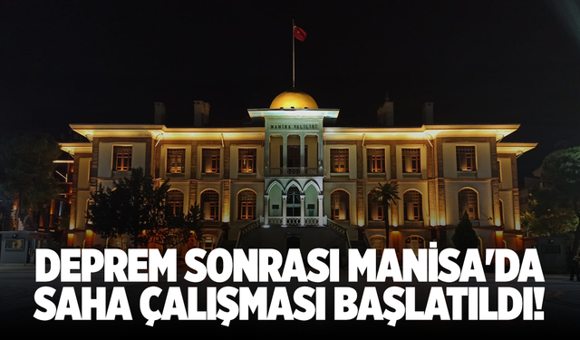 Deprem sonrası Manisa'da saha çalışması başlatıldı!