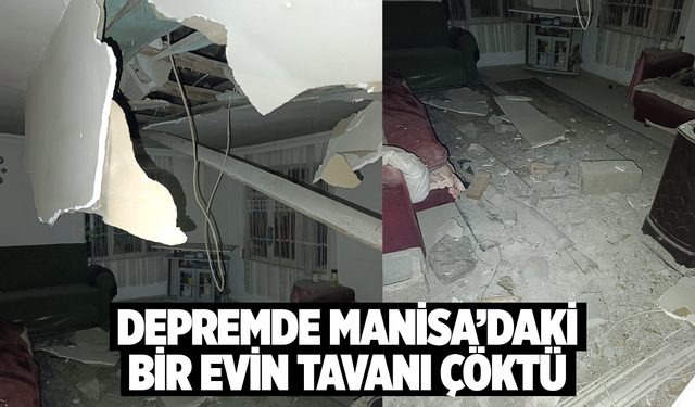 Depremde Gördes’te bir evin tavanı çöktü