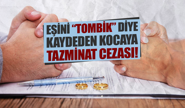 Eşini telefona ‘Tombik’ diye kaydeden koca ağır kusurlu bulundu