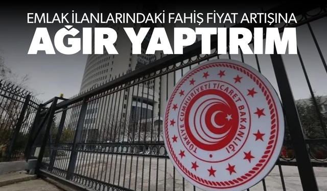Emlak ilanlarındaki fahiş fiyat artışına ağır yaptırım