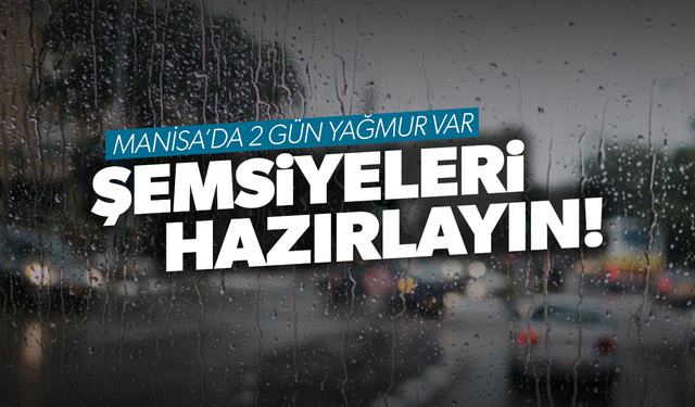 Manisa'da 2 gün yağmur var!