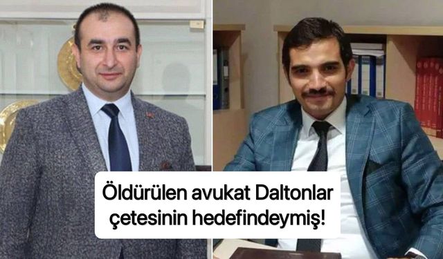 Öldürülen avukat Daltonlar çetesinin hedefindeymiş!