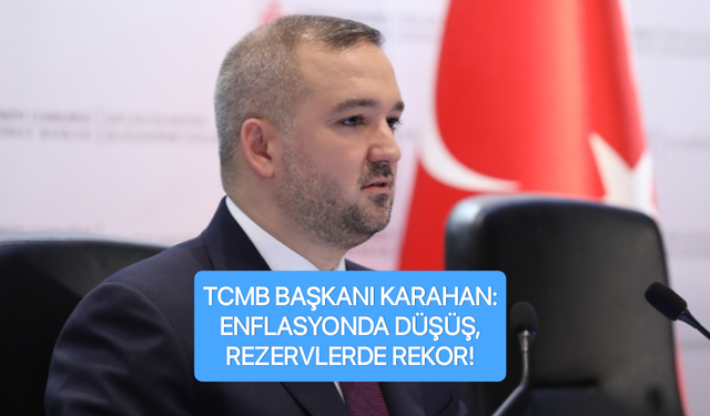 TCMB Başkanı Karahan: Brüt rezervler 183 milyar dolara yükseldi