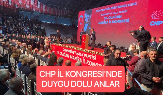 CHP Manisa İl Kongresi'nde duygu dolu anlar