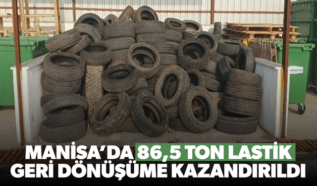 Manisa’da 86,5 ton lastik geri dönüşüme kazandırıldı