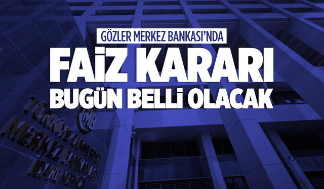 Merkez Bankası'nın faiz kararı bugün belli olacak