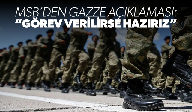 MSB: "Görev verilirse hazırız"