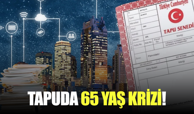 Tapu müdürlüklerinde 65 yaş üstü vatandaşlara rapor engel oldu!