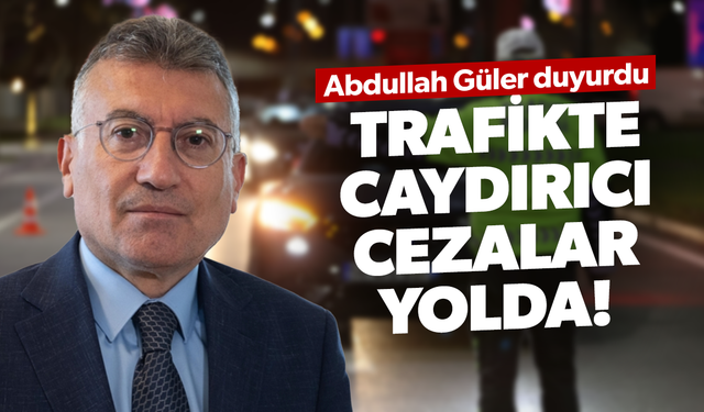 Abdullah Güler duyurdu: Trafikte caydırıcı cezalar yolda