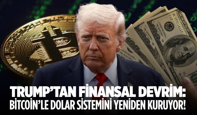 Trump’tan finansal devrim: Bitcoin’le dolar sistemini yeniden kuruyor!