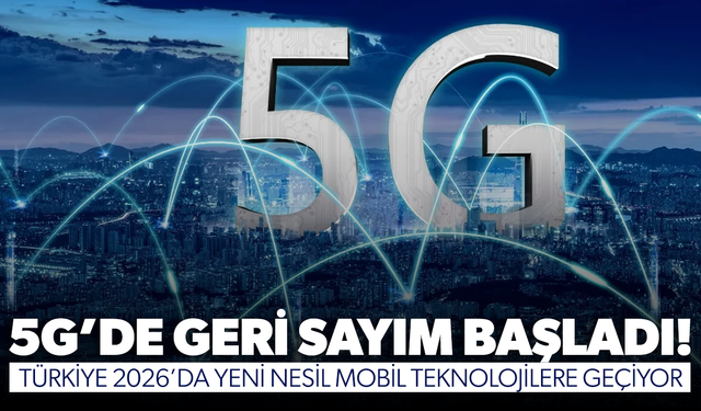 5G’de geri sayım başladı! Türkiye 2026’da yeni nesil mobil teknolojilere geçiyor...