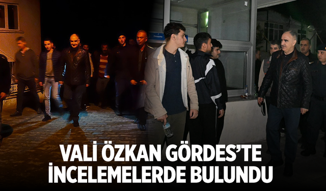 Vali Özkan, deprem sonrası Gördes’te incelemelerde bulundu