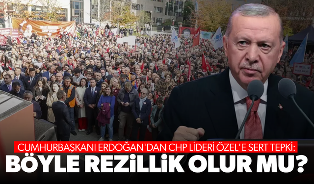 Cumhurbaşkanı Erdoğan'dan CHP lideri Özel'e sert tepki: Böyle rezillik olur mu?