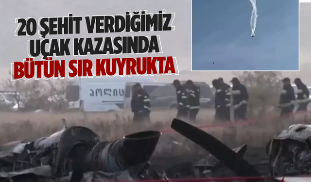 20 şehit verdiğimiz uçak kazasında bütün sır kuyrukta