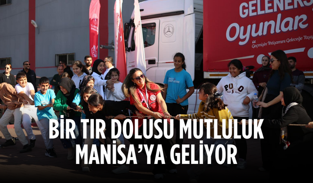 Bir tır dolusu mutluluk Manisa’ya geliyor