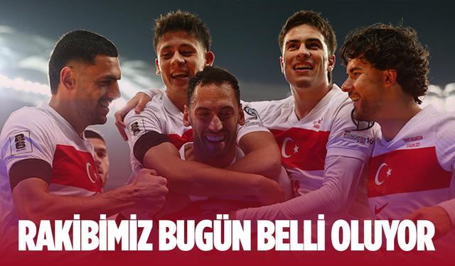 A Milli Futbol Takımımızın rakibi bugün belli oluyor